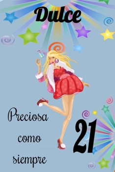 dulce 21 preciosa como siempre,Divertido Libro de Cumpleaños Que se Puede Utilizar como un Diario o Cuaderno de notas: cuaderno unicornio,mejor regalo de Cumpleaños  para chicas (Spanish Edition)