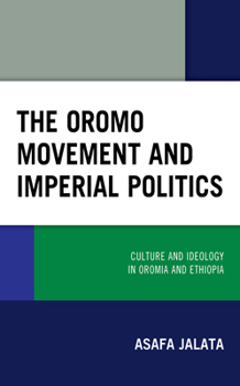 Hardcover The Oromo Movement and Imperial Politics: Culture and Ideology in Oromia and Ethiopia Book