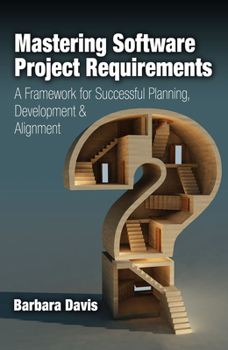 Hardcover Mastering Software Project Requirements: A Framework for Successful Planning, Development & Alignment Book