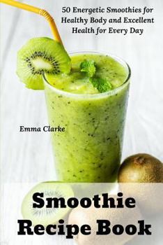 Paperback Smoothie Recipe Book: 50 Energetic Smoothies for Healthy Body and Excellent Health for Every Day Book