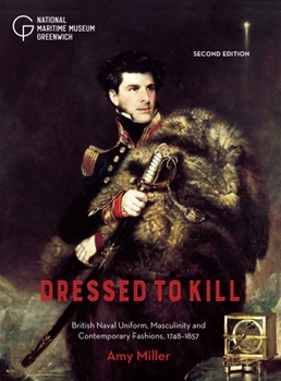 Paperback Dressed to Kill: British Naval Uniform, Masculinity and Contemporary Fashions, 1748-1857 Book