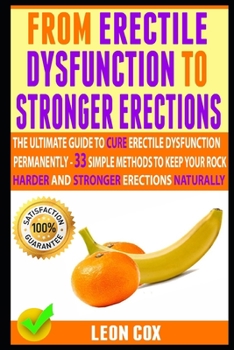 Paperback From Erectile Dysfunction To Stronger Erections: The Ultimate Guide To Cure Erectile Dysfunction Permanently - 21 Simple Methods To Keep Your Rock Har Book