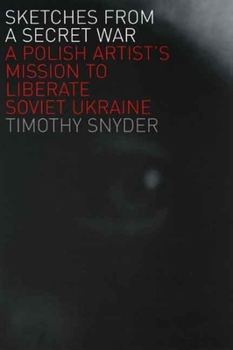 Paperback Sketches from a Secret War: A Polish Artist's Mission to Liberate Soviet Ukraine Book