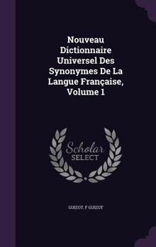 Hardcover Nouveau Dictionnaire Universel Des Synonymes De La Langue Française, Volume 1 Book