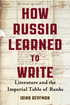 Hardcover How Russia Learned to Write: Literature and the Imperial Table of Ranks Book