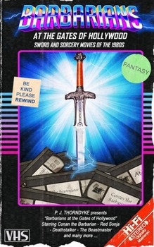 Paperback Barbarians at the Gates of Hollywood: Sword and Sorcery Movies of the 1980s Book