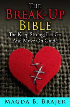 Paperback The Break-Up Bible: The Keep Strong, Let Go And Move On Guide Book