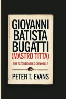 Paperback Giovanni Batista Bugatti (Mastro Titta): The Executioner's Chronicle Book