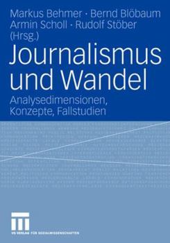 Paperback Journalismus Und Wandel: Analysedimensionen, Konzepte, Fallstudien [German] Book