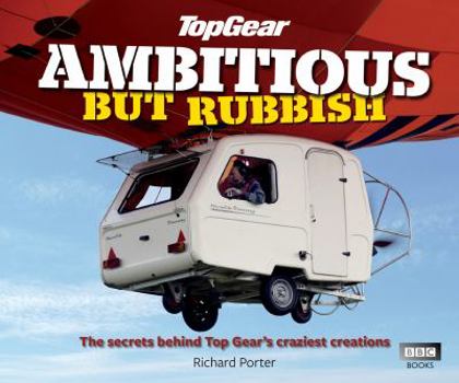 Hardcover Top Gear: Ambitious But Rubbish: The Secrets Behind Top Gear's Craziest Creations Book