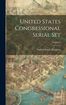 Hardcover United States Congressional Serial Set; Volume 3 Book