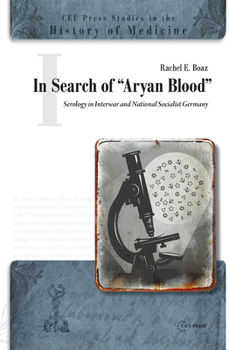 In Search of the "Aryan Blood": Serology in Interwar and National Socialist Germany