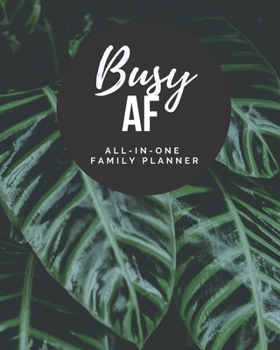 Busy AF: All-In-One Family Planner: Household Management Tracker & Organizer - Includes Workout Routine, Grocery Lists, Personal Goals, Family Savings ... x 10 inches) - Tropical Leaves & Black Cover