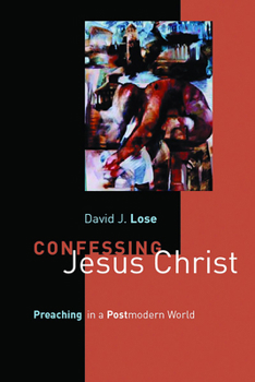 Paperback Confessing Jesus Christ: Preaching in a Postmodern World Book