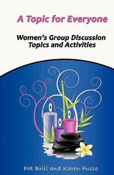Paperback A Topic for Everyone: Women's Group Discussion Topics and Activities Book