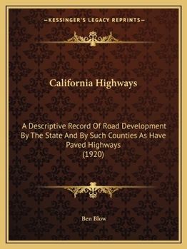 Paperback California Highways: A Descriptive Record Of Road Development By The State And By Such Counties As Have Paved Highways (1920) Book