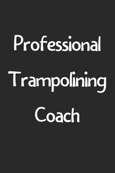 Paperback Professional Trampolining Coach: Lined Journal, 120 Pages, 6 x 9, Funny Trampolining Gift Idea, Black Matte Finish (Professional Trampolining Coach Jo Book