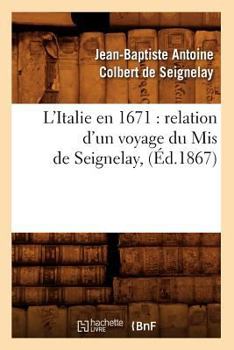 Paperback L'Italie En 1671: Relation d'Un Voyage Du MIS de Seignelay, (Éd.1867) [French] Book