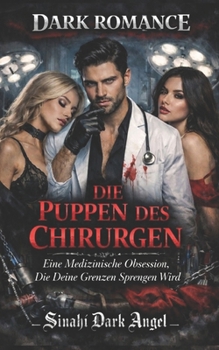 DIE PUPPEN DES CHIRURGEN: Eine Medizinische Obsession, Die Deine Grenzen Sprengen Wird (German Edition)