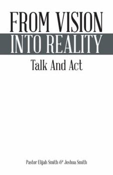 Paperback From Vision Into Reality: Talk and ACT Book