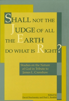 Shall Not Judge Of All The Earth Do What Is Right?: Studies on the Nature of God in Tribute to James L. Crenshaw