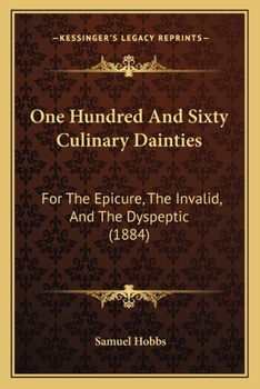 Paperback One Hundred And Sixty Culinary Dainties: For The Epicure, The Invalid, And The Dyspeptic (1884) Book