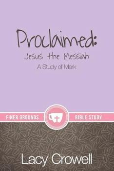 Paperback Proclaimed: Jesus the Messiah: A Study of Mark Book