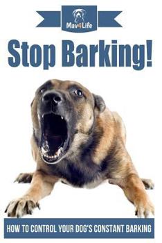 Paperback Stop Barking!: How to Control Your Dog's Constant Barking! Book