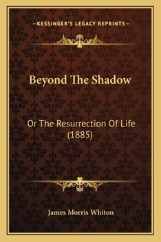 Paperback Beyond The Shadow: Or The Resurrection Of Life (1885) Book