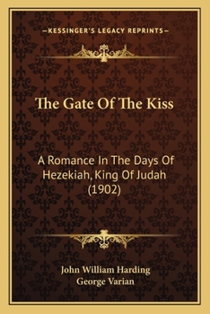 Paperback The Gate Of The Kiss: A Romance In The Days Of Hezekiah, King Of Judah (1902) Book