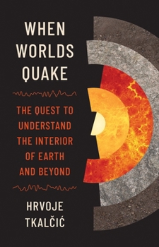 Hardcover When Worlds Quake: The Quest to Understand the Interior of Earth and Beyond Book