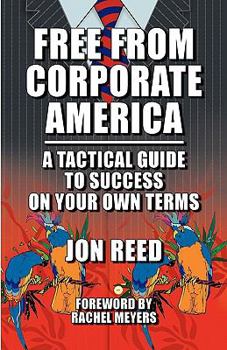 Paperback Free From Corporate America - A Tactical Guide to Success On Your Own Terms Book