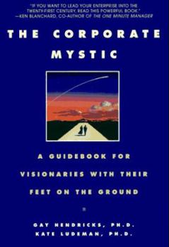 Paperback The Corporate Mystic: A Guidebook for Visionaries with Their Feet on the Ground Book