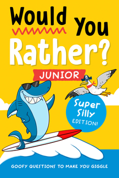 Paperback Would You Rather? Junior: Super Silly Edition!: Goofy Questions to Make You Giggle Book