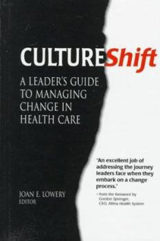 CultureShift: A Leader's Guide to Managing Change in Health Care (J-B AHA Press)