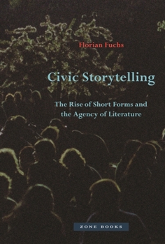 Hardcover Civic Storytelling: The Rise of Short Forms and the Agency of Literature Book