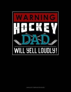 Paperback Warning! Hockey Dad Will Yell Loudly!: Unruled Composition Book