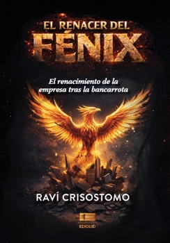 El renacer del Fénix: El renacimiento de la empresa tras la bancarrota (Spanish Edition)