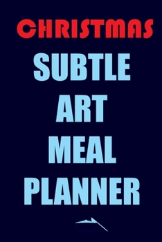 Paperback Christmas Subtle Art Meal Planner: Track And Plan Your Meals Weekly (Christmas Food Planner - Journal - Log - Calendar): 2019 Christmas monthly meal p Book