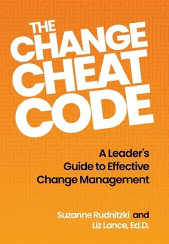 Hardcover The Change Cheat Code: A Leader's Guide to Effective Change Management Book