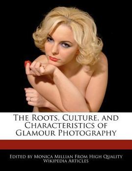 The Roots, Culture, and Characteristics of Glamour Photography