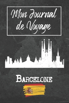 Mon Journal de Voyage Barcelone: 6x9 Carnet de voyage I Journal de voyage avec instructions, Checklists et Bucketlists, cadeau parfait pour votre ... et pour chaque voyageur. (French Edition)