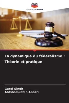 La dynamique du fédéralisme: Théorie et pratique (French Edition)