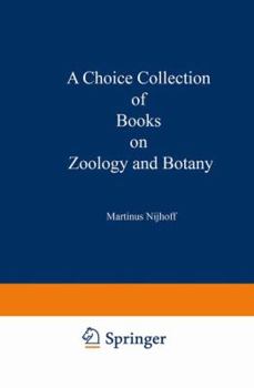 Paperback A Choice Collection of Books on Zoology and Botany: From the Stock of Martinus Nijhoff Bookseller Book