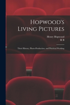 Paperback Hopwood's Living Pictures; Their History, Photo-production, and Practical Working Book
