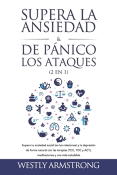 Paperback Supera la ansiedad y los ataques de pánico (2 en 1): Supera tu ansiedad social (en las relaciones) y la depresión de forma natural con las terapias (T [Spanish] Book