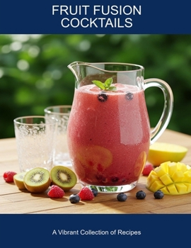 Paperback Fruit Fusion Cocktails: A Vibrant Collection Of Recipes Book