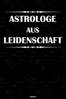 Astrologe aus Leidenschaft Notizbuch: Astrologe Journal DIN A5 liniert 120 Seiten Geschenk (German Edition)