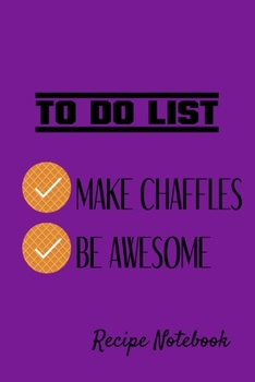 Paperback To Do List Make Chaffles Be Awesome Recipe Notebook 120 Pages 6" x 9" Book