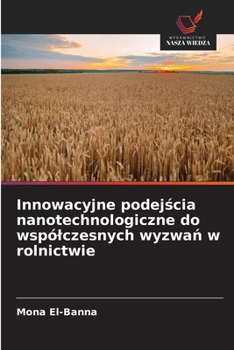 Paperback Innowacyjne podej&#347;cia nanotechnologiczne do wspólczesnych wyzwa&#324; w rolnictwie [Polish] Book